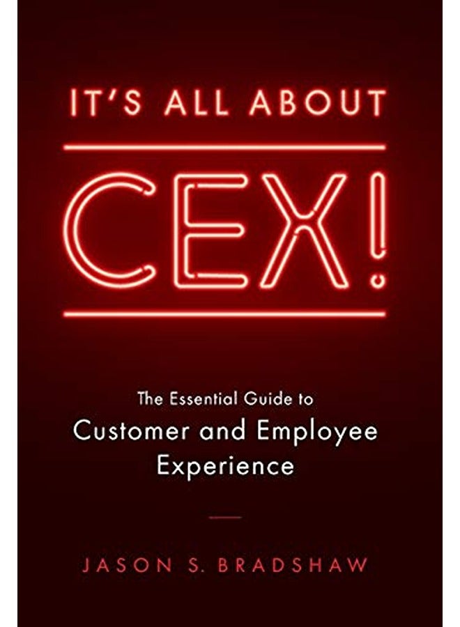 It's All about CEX!: The Essential Guide to Customer and Employee Experience 