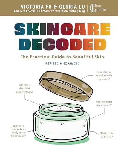 Skincare Decoded: Revised and Expanded: The Practical Guide to Beautiful Skin [Dec 10, 2024] Fu, Victoria and Lu, Gloria