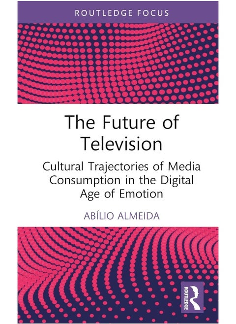 The Future of Television: Cultural Trajectories of Media Consumption in the Digital Age of Emotion
