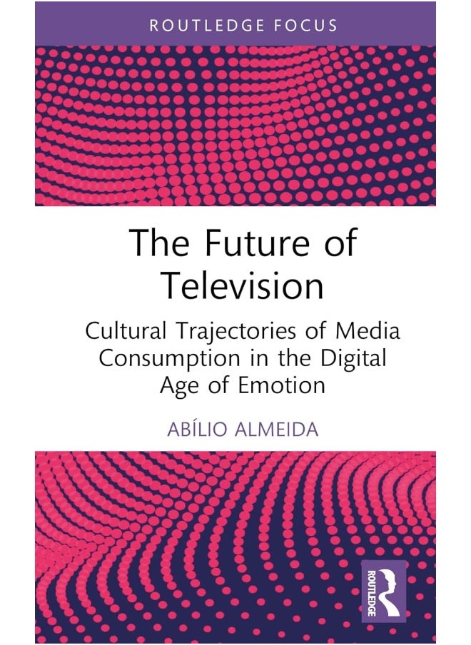 The Future of Television: Cultural Trajectories of Media Consumption in the Digital Age of Emotion 