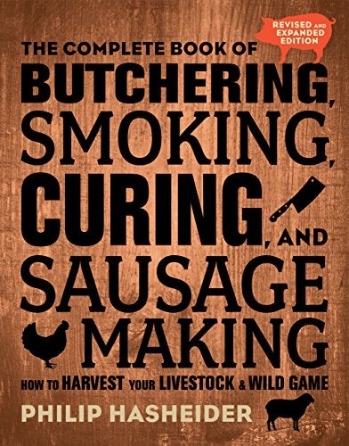 The Complete Book Of Butchering Smoking Curing And Sausage Making How To Harvest Your Livestock 