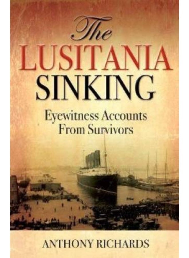 The Lusitania Sinking: Eyewitness Accounts from Survivors 