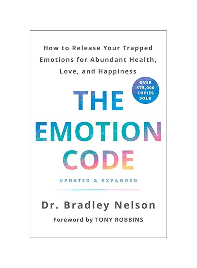 The Emotion Code: How To Release Your Trapped Emotions For Abundant Health, Love And Happiness
