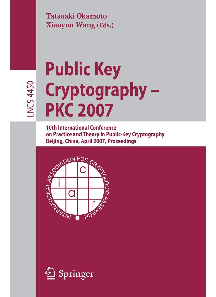 Public Key Cryptography - PKC 2007: 10th International Conference on Practice and Theory in Public-Key Cryptography, Beijing, China, April 16-20, 2007, Proceedings 