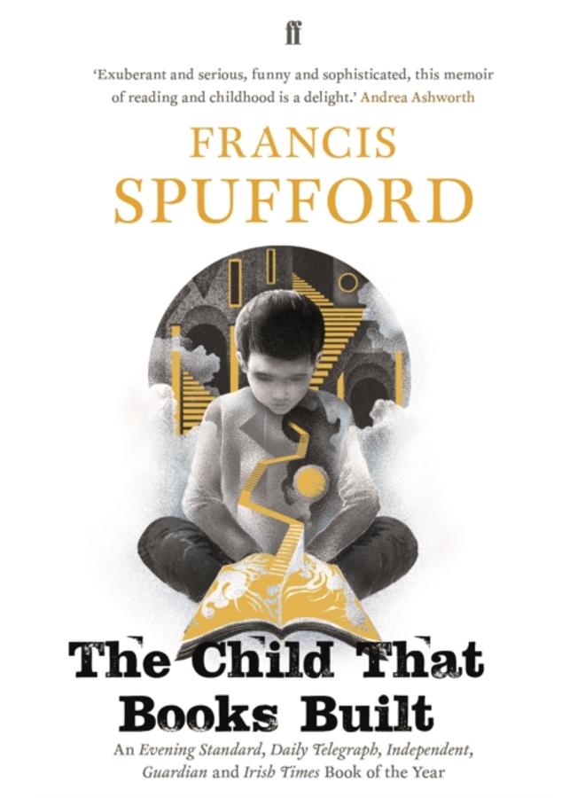 The Child that Books Built : 'A memoir about how and why we read as children.' NICK HORNBY 