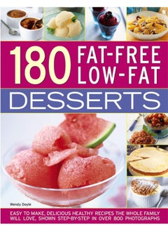 180 Fat-Free Low-Fat Desserts: Easy to Make, Delicious Healthy Recipes the Whole Family Will Love, Shown Step by Step in Over 800 Photographs 