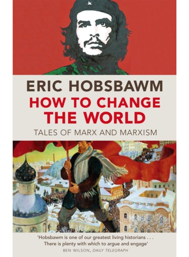 How To Change The World : Tales of Marx and Marxism 