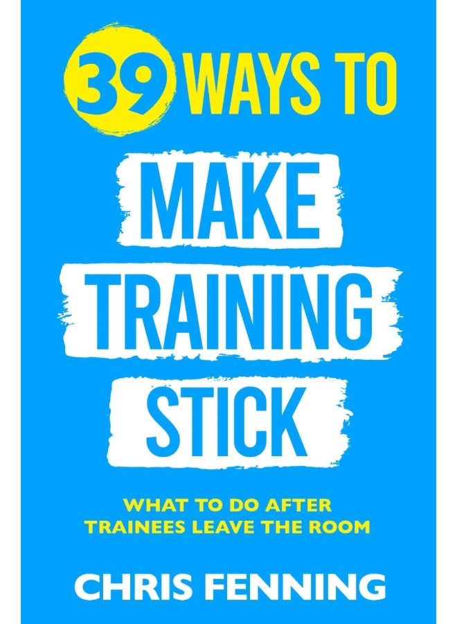 39 Ways to Make Training Stick: What to do after trainees leave the room  - Image 1