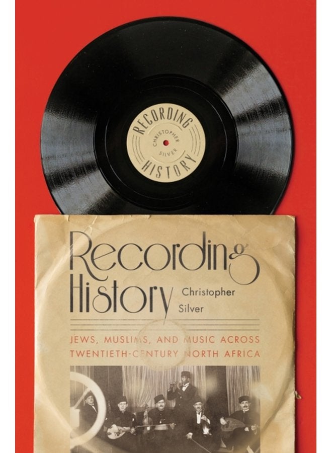 Recording History Jews Muslims and Music across Twentieth Century North Africa - Paperback