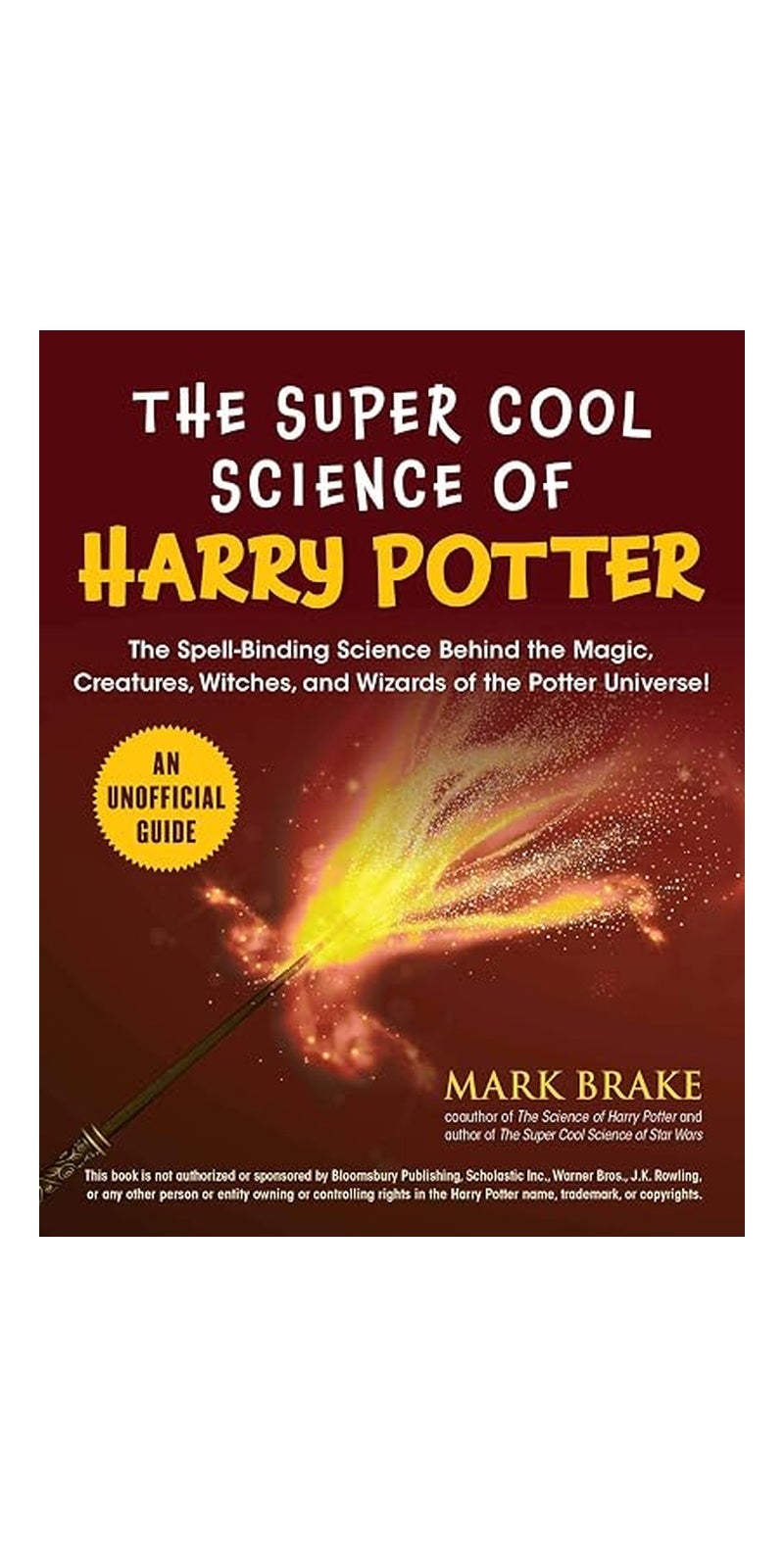 Super Cool Science of Harry Potter: The Spell-Binding Science Behind the Magic, Creatures, Witches, and Wizards of the Potter Universe!