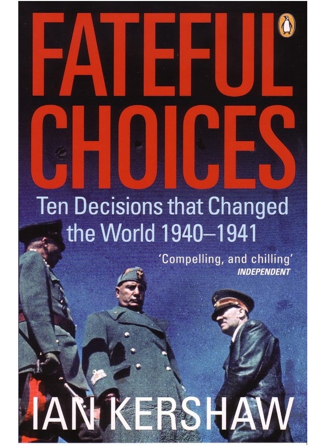 Fateful Choices: Ten Decisions that Changed the World, 1940-1941 