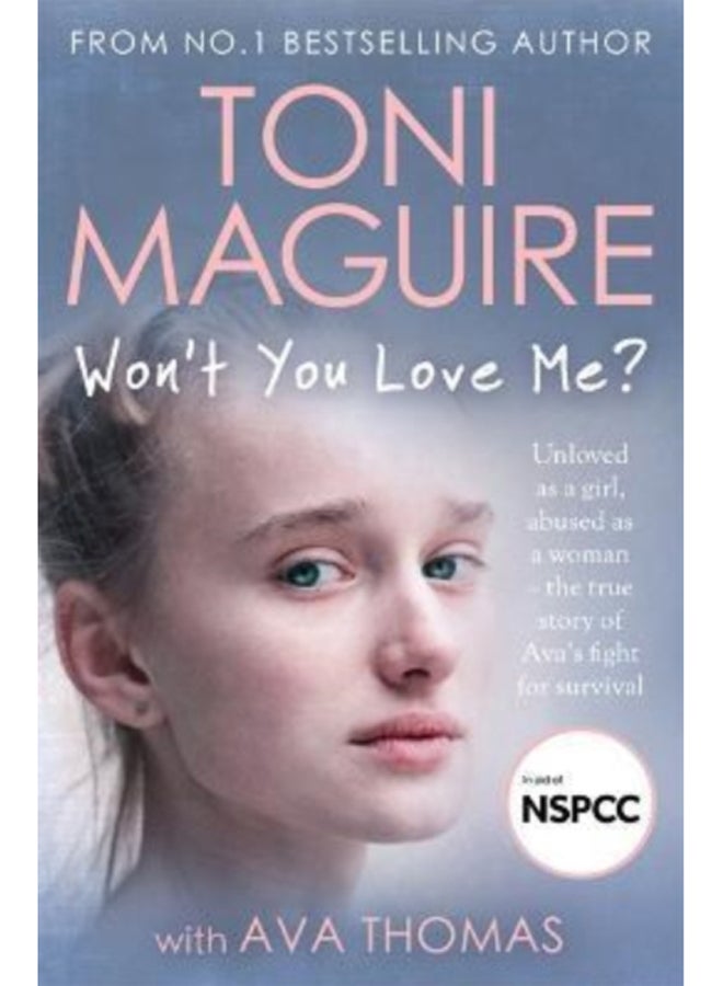 Won't You Love Me? : Unloved as a girl, abused as a woman - the true story of Ava's fight for survival, from the No.1 bestseller, for fans of Cathy Glass