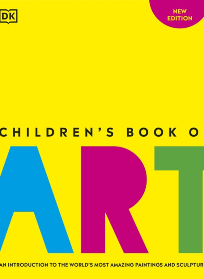 Children's Book of Art : An Introduction to the World's Most Amazing Paintings and Sculptures