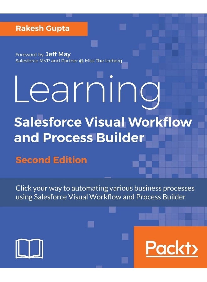 Learning Salesforce Visual Workflow and Process Builder - Second Edition