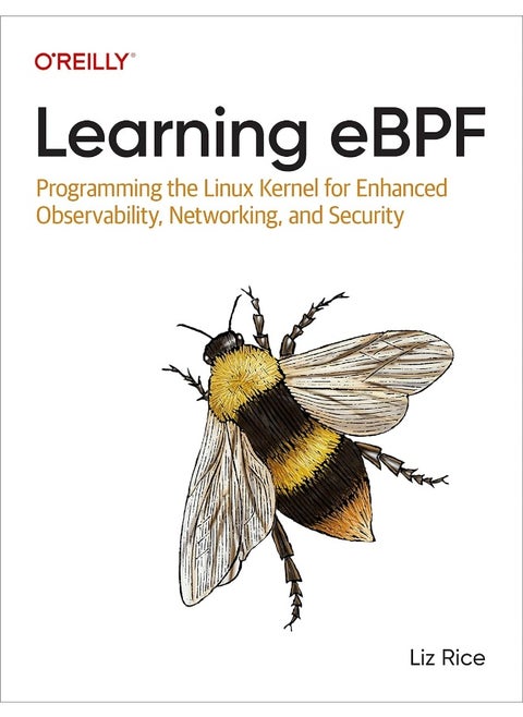 Learning eBPF: Programming the Linux Kernel for Enhanced Observability, Networking, and Security