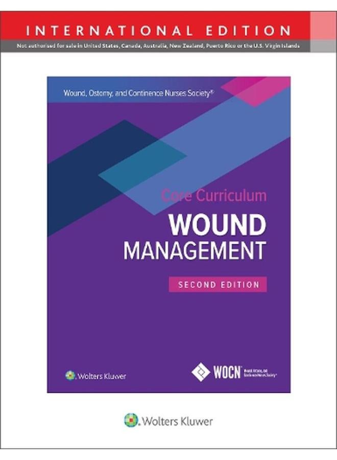 Wound  Ostomy and Continence Nurses Society Core Curriculum  Wound Managemen International edition  Ed   2 