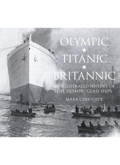 Olympic, Titanic, Britannic: An Illustrated History of the Olympic Class Ships