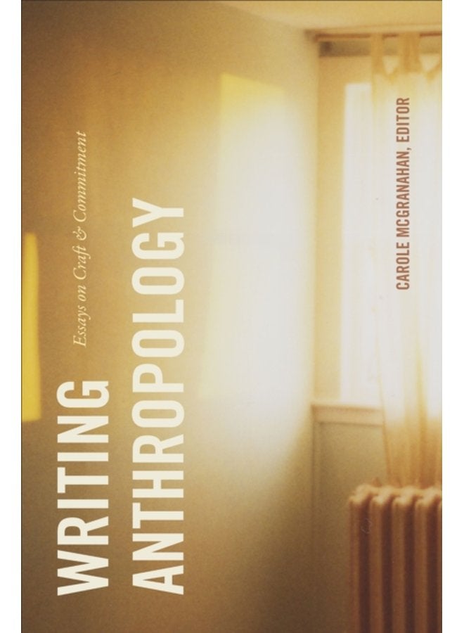 Writing Anthropology Essays on Craft and Commitment - Paperback