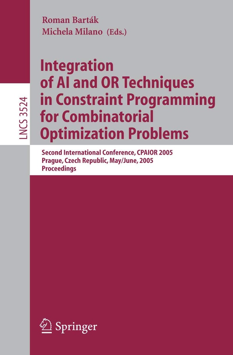 Integration of AI and OR Techniques in Constraint Programming for Combinatorial Optimization Problems: Second International Conference, CPAIOR 2005, Prague, Czech Republic, May 31 -- June 1, 2005