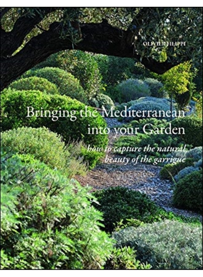 Bringing the Mediterranean into your Garden How to Capture the Natural Beauty of the Garrigue - Hardback