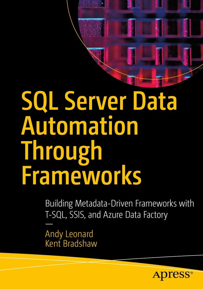 SQL Server Data Automation Through Frameworks: Building Metadata-driven Frameworks With Biml, Ssis, and T-sql