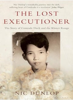 The Lost Executioner The Story Of Comrade Duch And The Khmer Rouge 