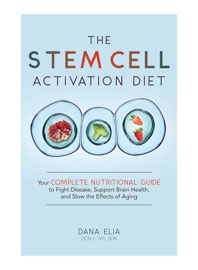 The Stem Cell Activation Diet  Your Complete Nutritional Guide to Fight Disease Support Brain Health and Slow the Effects of Aging 