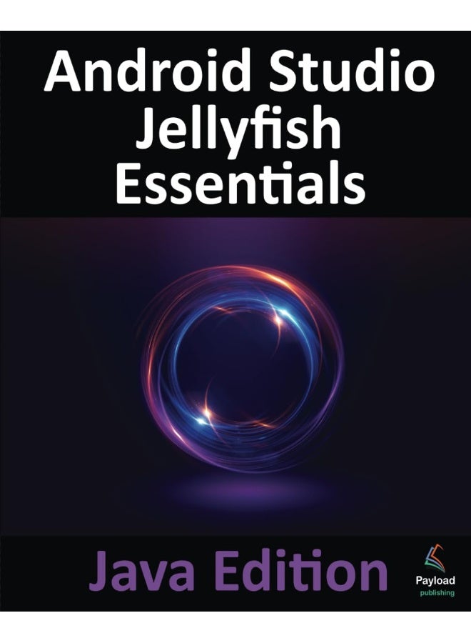 Android Studio Jellyfish Essentials - Java Edition: Developing Android Apps Using Android Studio 2023.3.1 and Java  - Image 1