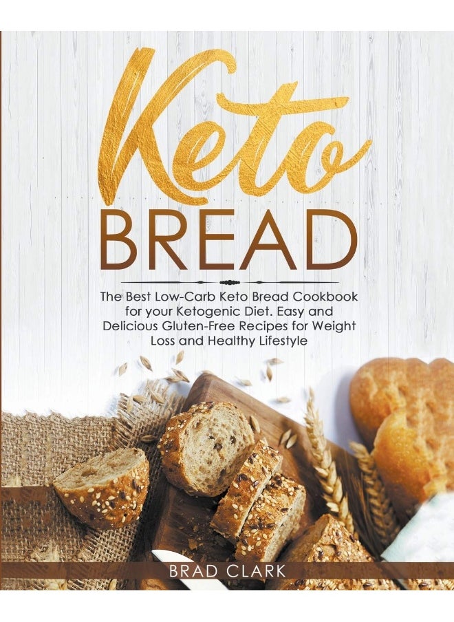 Keto Bread: The Best Low-Carb Keto Bread Cookbook for your Ketogenic Diet - Easy and Quick Gluten-Free Recipes for Weight Loss and a Healthy Lifestyle  - Image 1