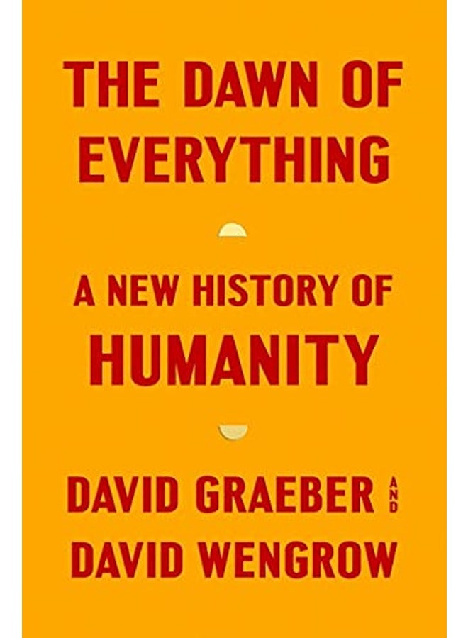 The Dawn of Everything: A New History of Humanity