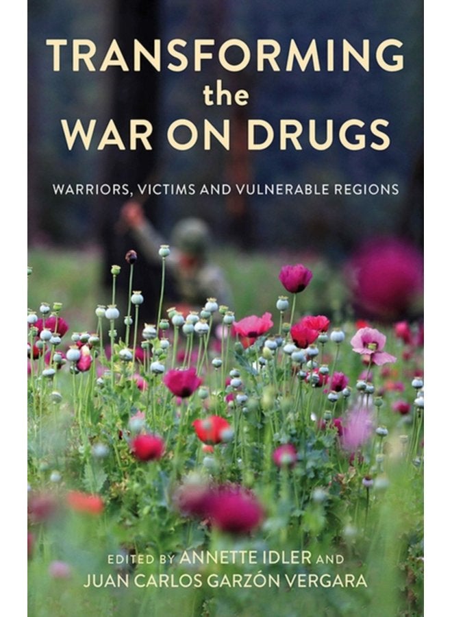 Transforming the War on Drugs Warriors Victims and Vulnerable Regions - Paperback