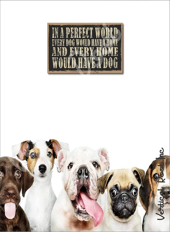Vertical Root Inc | Wooden Dog Sign Board | In a Perfect World Every Dog Would Have a Home and Every Home Would Have a Dog 10" x 5" | Hanging Rope for Wall and Door - Image 2
