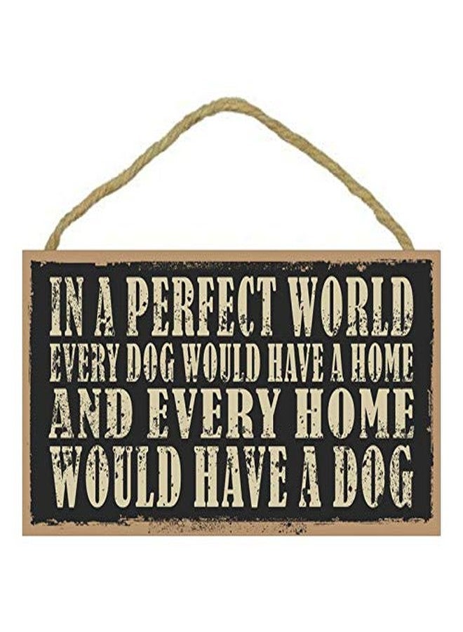 Vertical Root Inc | Wooden Dog Sign Board | In a Perfect World Every Dog Would Have a Home and Every Home Would Have a Dog 10" x 5" | Hanging Rope for Wall and Door - Image 1