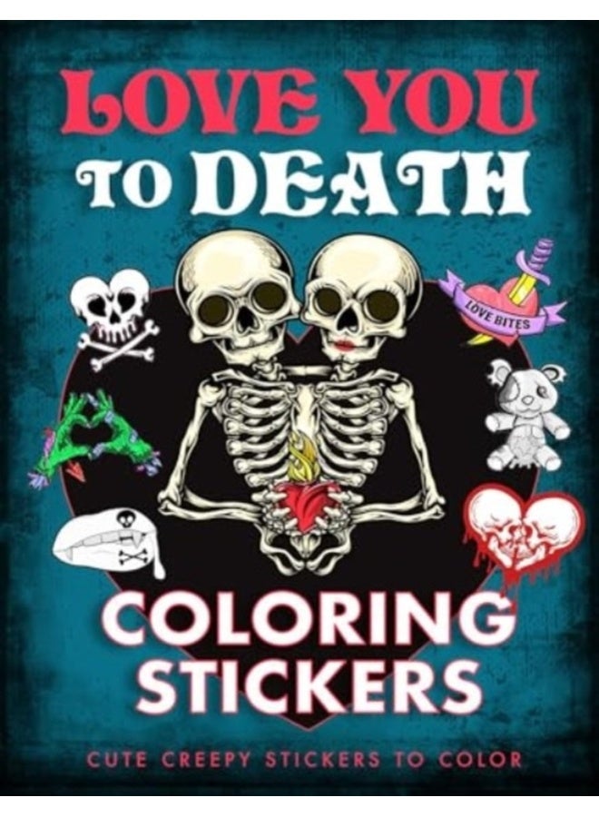 Love You to Death Coloring Stickers : Cute Creepy Stickers to Color 
