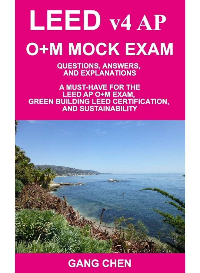 LEED v4 AP O+M MOCK EXAM: Questions, Answers, and Explanations: A Must-Have for the LEED AP O+M Exam, Green Building LEED Certification, and Sustainability  - Image 1