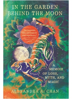In the Garden Behind the Moon: A Memoir of Loss, Myth, and Magic 