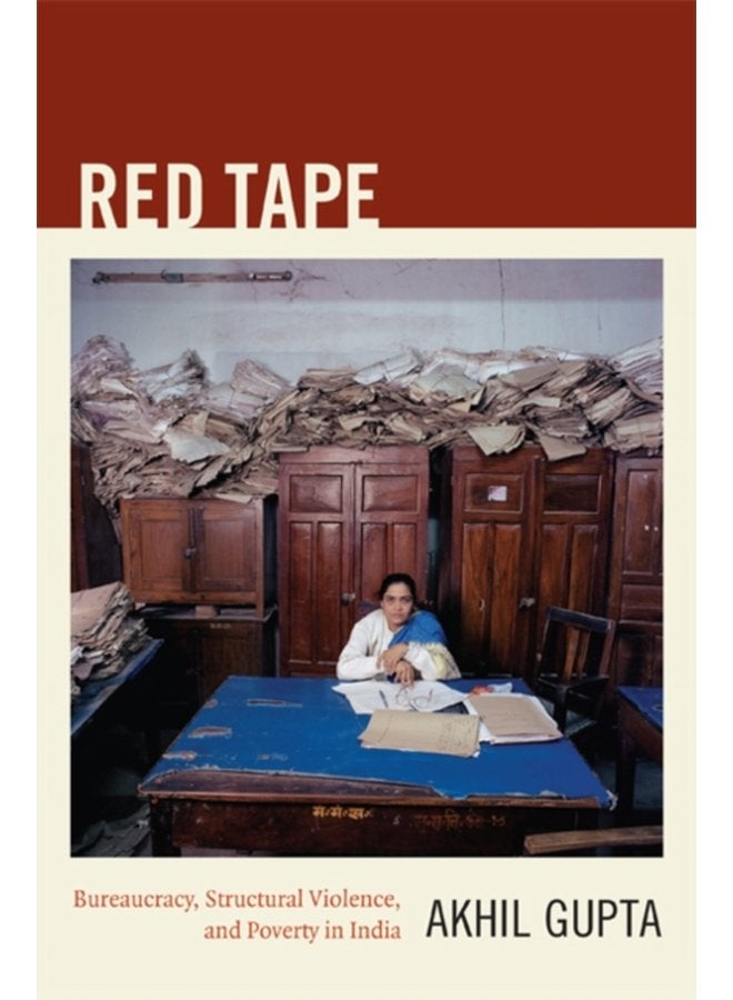 Red Tape Bureaucracy Structural Violence and Poverty in India - Paperback