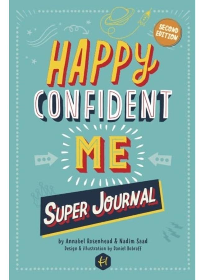 HAPPY CONFIDENT ME Super Journal - 10 weeks of themed journaling to develop essential life skills, including growth mindset, resilience, managing feelings, positive thinking, mindfulness and kindness 