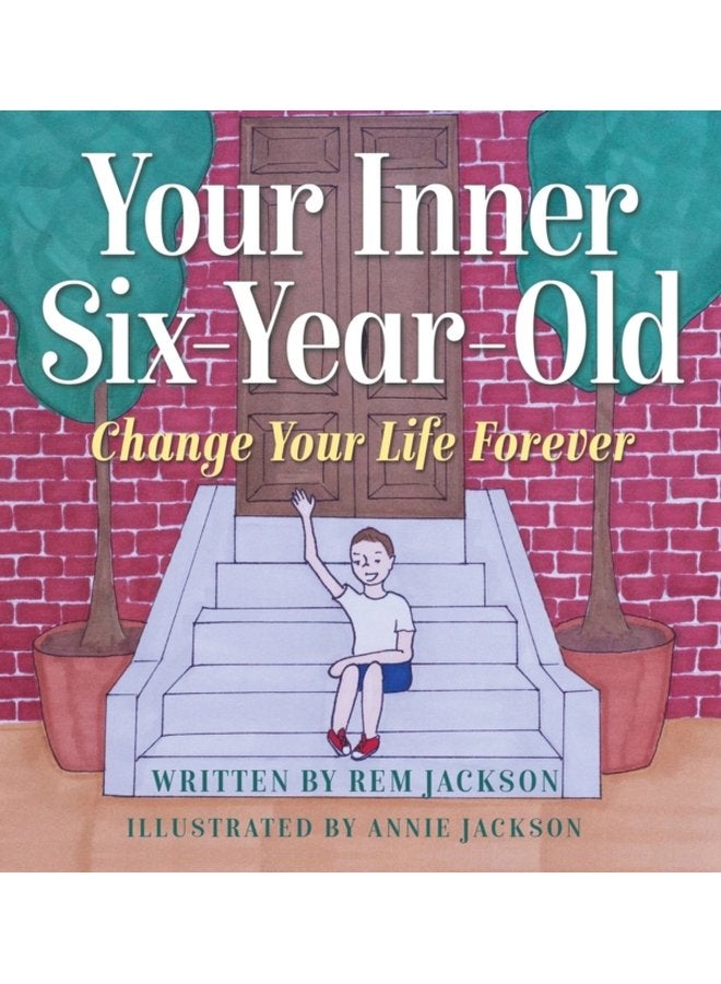Your Inner Six Year Old Change Your Life Forever - Hardback