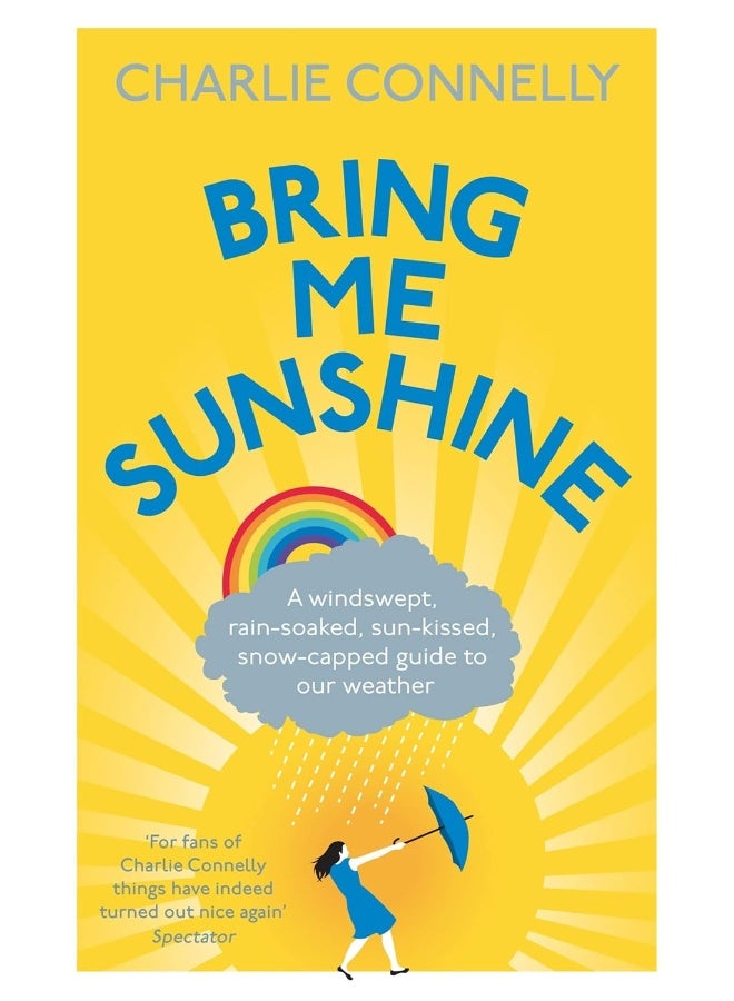 Bring Me Sunshine: A Windswept, Rain-Soaked, Sun-Kissed, Snow-Capped Guide To Our Weather 