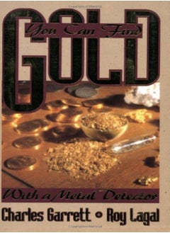 You Can Find Gold With A Metal Detector Prospective And Treasure Hunting 