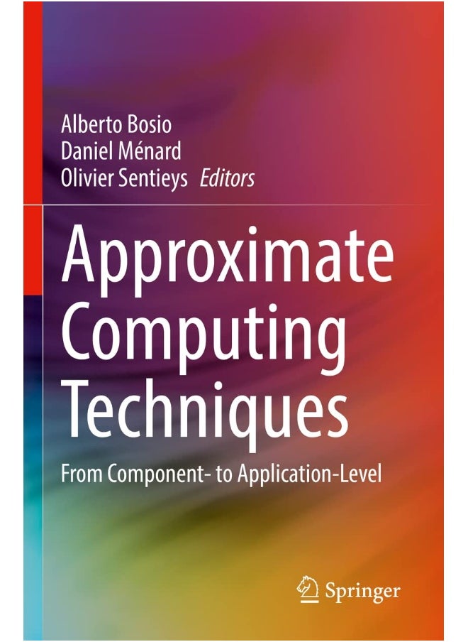 Approximate Computing Techniques: From Component- to Application-Level 