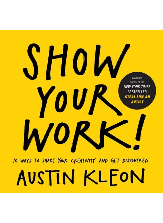 Show Your Work 10 Ways to Share Your Creativity and Get Discovered - Paperback