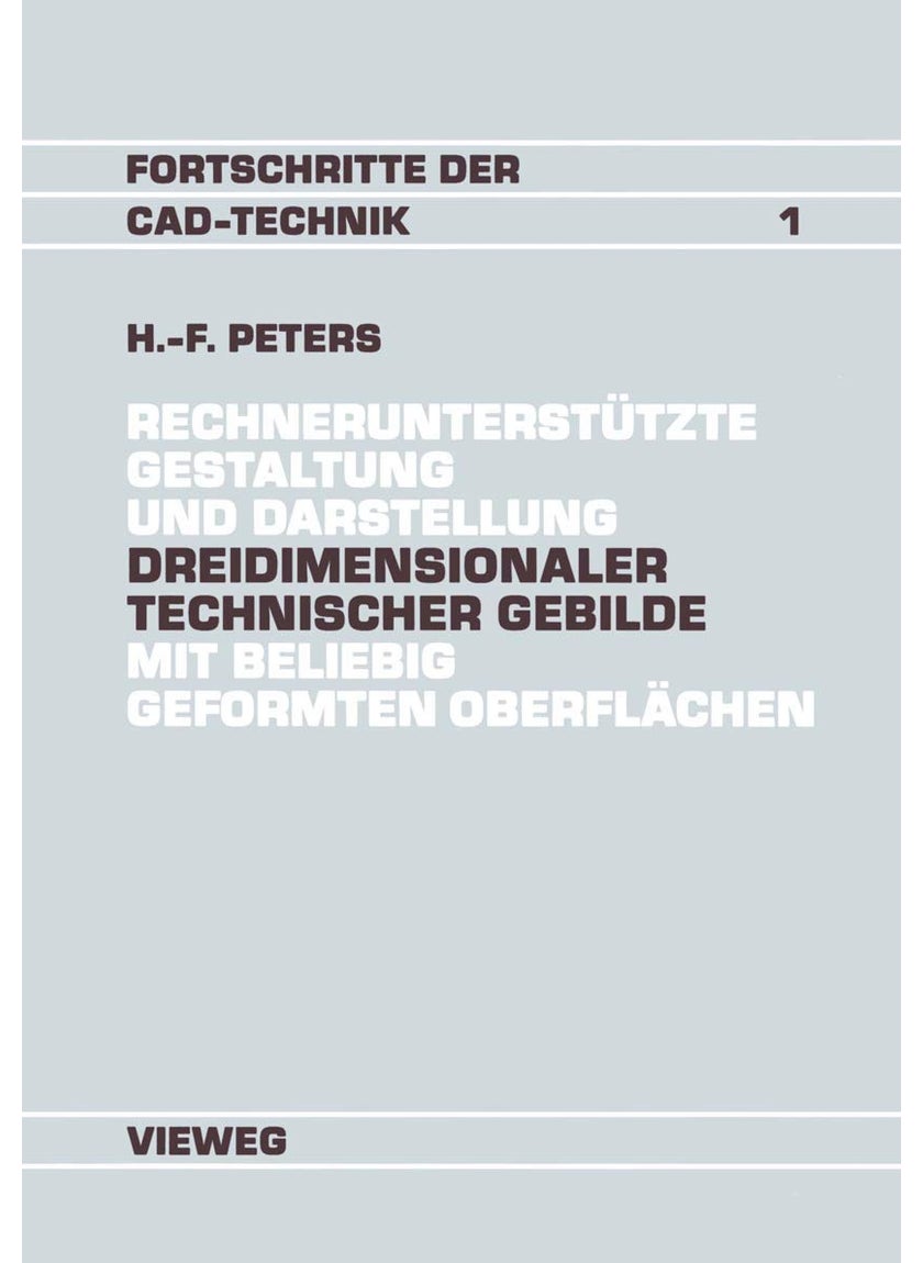 Rechnerunterstützte Gestaltung und Darstellung Dreidimensionaler technischer Gebilde mit beliebig geformten Oberflächen: Ein Beitrag zur Entwicklung von CAD-Systemen 