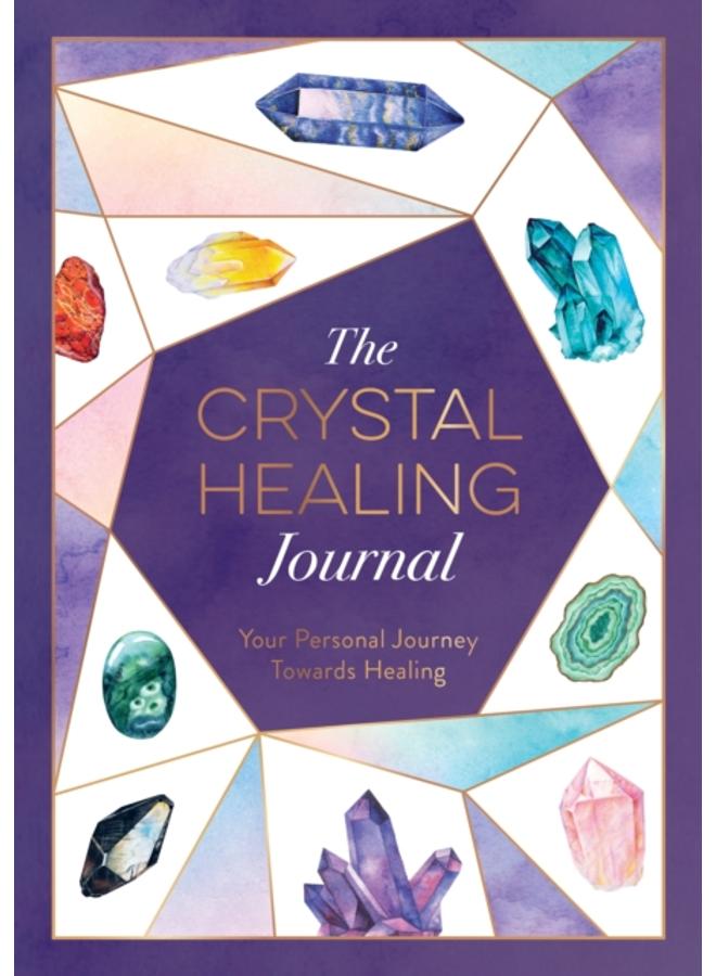 The Crystal Healing Journal : Your Personal Journey Towards Healing 