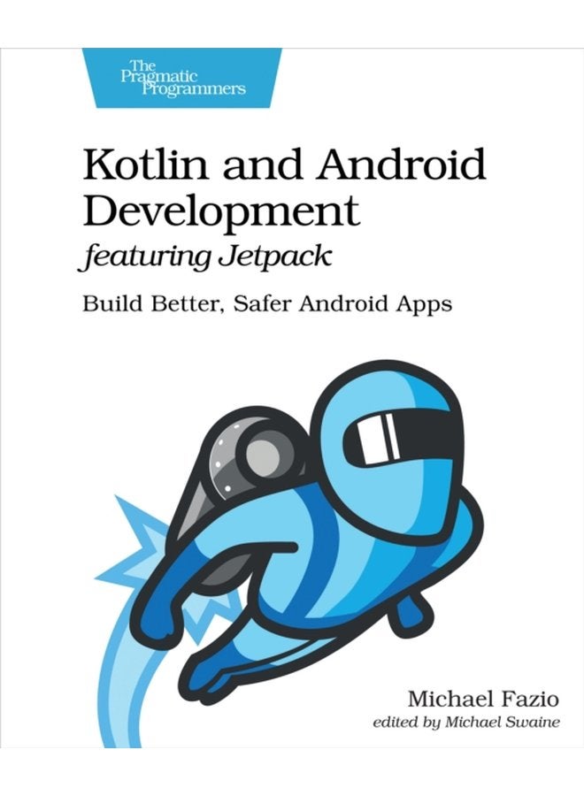 Kotlin and Android Develoment featuring Jetpack Build Better Safer Android Apps - Paperback