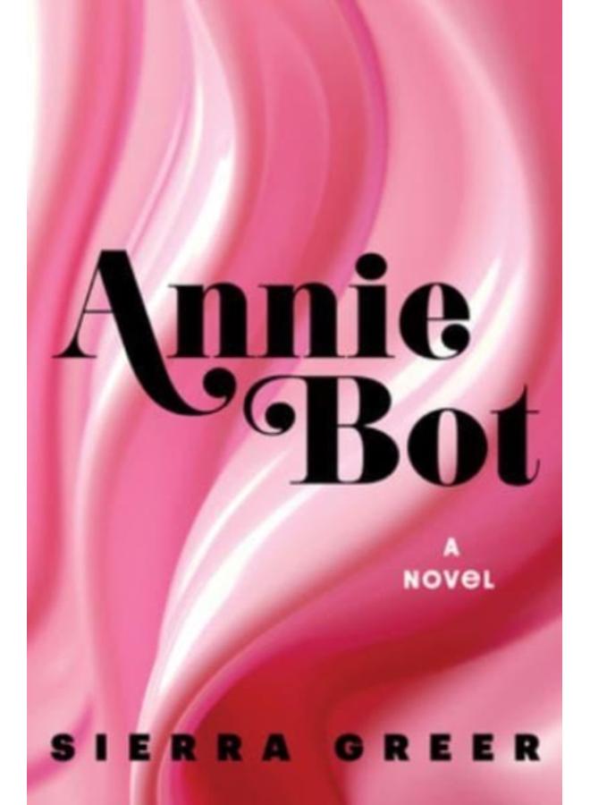Annie Bot : A Novel 