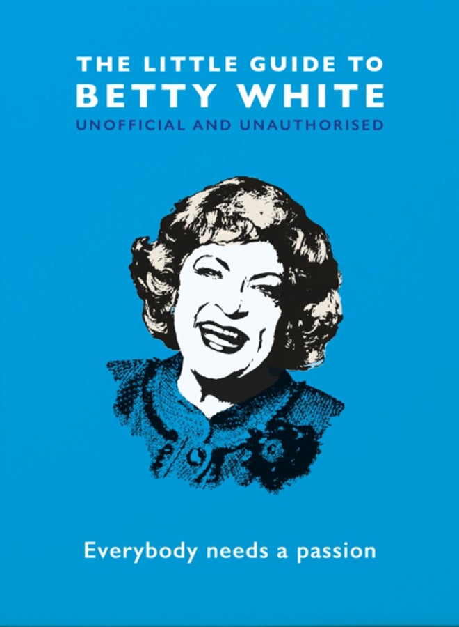 The Little Guide to Betty White : Everybody needs a passion 