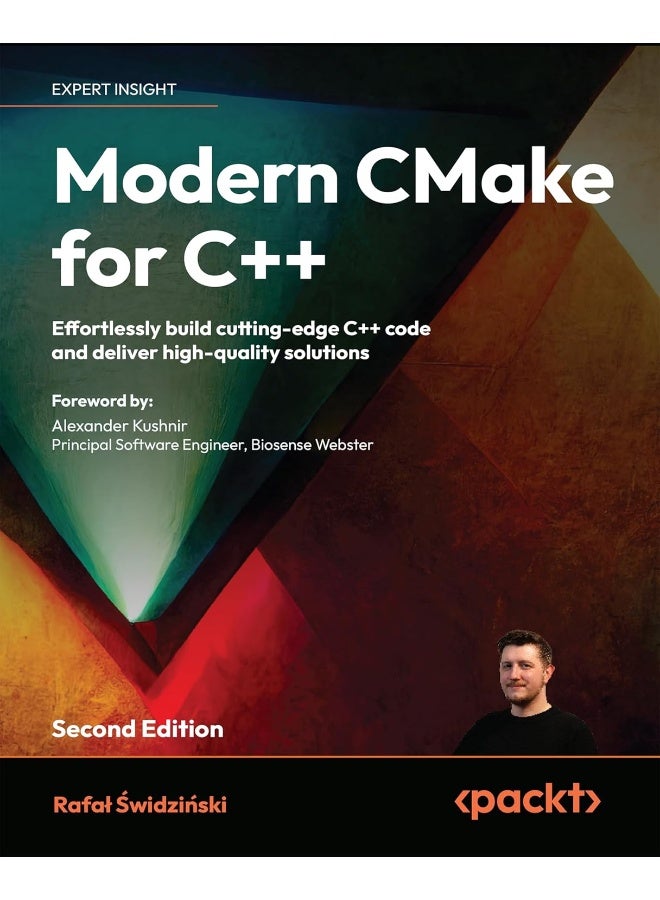 Packt Modern CMake for C++ - Second Edition: Effortlessly build cutting-edge C++ code and deliver high-quality solutions