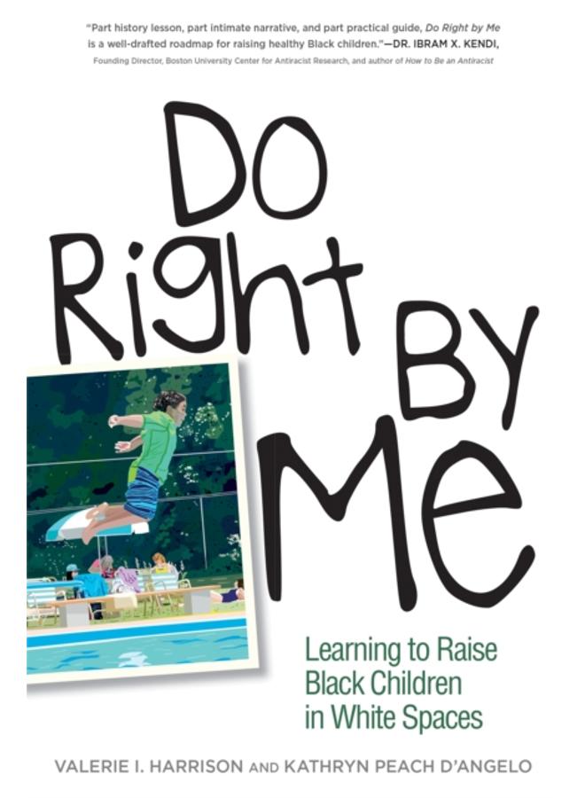 Do Right by Me : Learning to Raise Black Children in White Spaces 